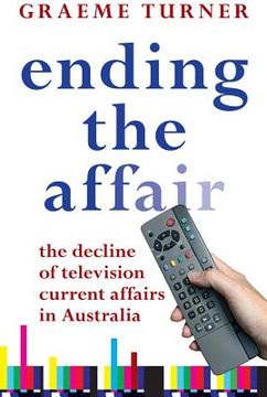 portada ending the affair: the decline of television current affairs in australia (in English)