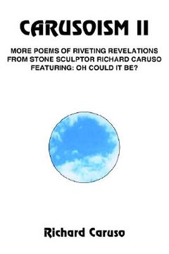 portada carusoism ii: more poems of riveting revelations from stone sculptor richard caruso featuring: oh could it be? (en Inglés)