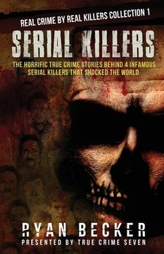 portada Serial Killers: The Horrific True Crime Stories Behind 4 Infamous Serial Killers That Shocked The World (en Inglés)