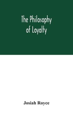 portada The philosophy of loyalty (en Inglés)