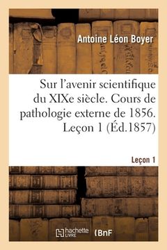 portada Considérations Sur l'Avenir Scientifique Du XIXe Siècle: Cours de Pathologie Externe de 1856. Leçon 1 (en Francés)