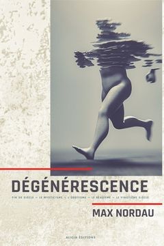 portada Dégénérescence: Fin de siècle - Le mysticisme - L'égotisme - Le réalisme - Le vingtième siècle (en Francés)