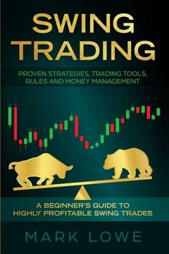 portada Swing Trading: A Beginner's Guide to Highly Profitable Swing Trades - Proven Strategies, Trading Tools, Rules, and Money Management (in English)