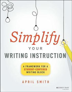 portada Simplify Your Writing Instruction: A Framework for a Student-Centered Writing Block (en Inglés)