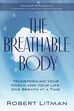portada The Breathable Body: Transforming Your World and Your Life, One Breath at a Time (en Inglés)