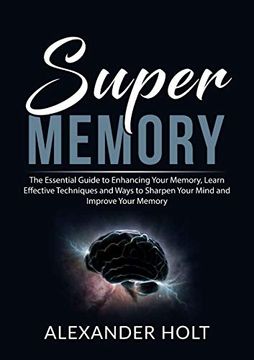 portada Super Memory the Essential Guide to Enhancing Your Memory, Learn Effective Techniques and Ways to Sharpen Your Mind and Improve Your Memory (in English)