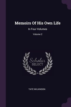 portada Memoirs Of His Own Life: In Four Volumes; Volume 2 (en Inglés)