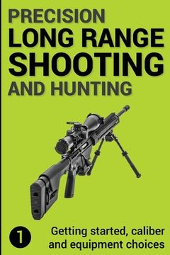 portada Precision Long Range Shooting and Hunting: Getting Started, Caliber and Equipment Choices: 1 (en Inglés)