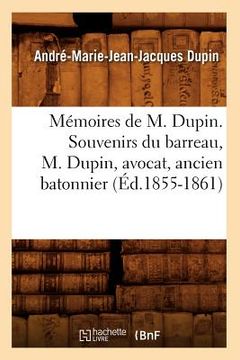 portada Mémoires de M. Dupin. Souvenirs Du Barreau, M. Dupin, Avocat, Ancien Batonnier (Éd.1855-1861)