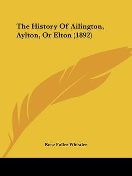 portada the history of ailington, aylton, or elton (1892) (en Inglés)