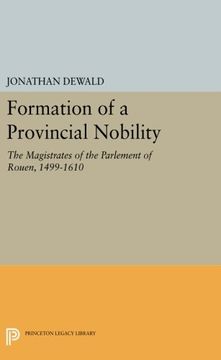 portada Formation of a Provincial Nobility: The Magistrates of the Parlement of Rouen, 1499-1610 (Princeton Legacy Library) (en Inglés)