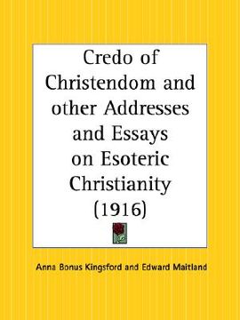 portada credo of christendom and other addresses and essays on esoteric christianity (en Inglés)