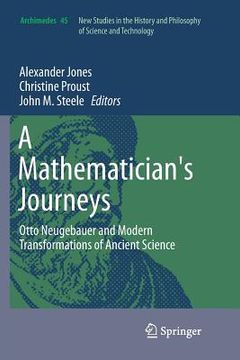 portada A Mathematician's Journeys: Otto Neugebauer and Modern Transformations of Ancient Science (en Inglés)