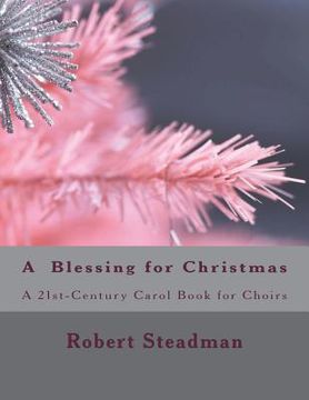 portada A Blessing for Christmas: a 21st Century Carol Book for Choirs (en Inglés)