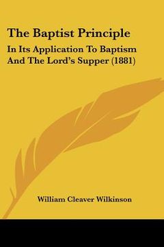 portada the baptist principle: in its application to baptism and the lord's supper (1881) (in English)