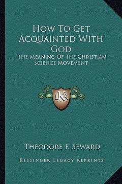 portada how to get acquainted with god: the meaning of the christian science movement (in English)