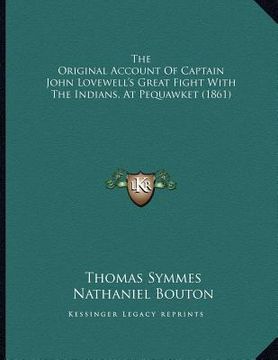 portada the original account of captain john lovewell's great fight with the indians, at pequawket (1861) (en Inglés)