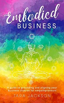 portada Embodied Business: A Guide to Grounding and Aligning Your Business Chakras for Empathpreneurs (en Inglés)