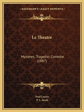 portada Le Theatre: Mysteres; Tragedie; Comedie (1887) (en Francés)