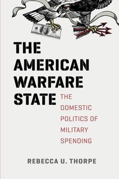 portada The American Warfare State: The Domestic Politics of Military Spending (Chicago Series on International and Domestic Institutions)