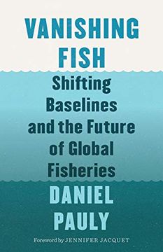portada Vanishing Fish: Shifting Baselines and the Future of Global Fisheries (en Inglés)