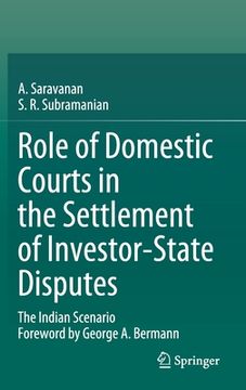 portada Role of Domestic Courts in the Settlement of Investor-State Disputes: The Indian Scenario (in English)