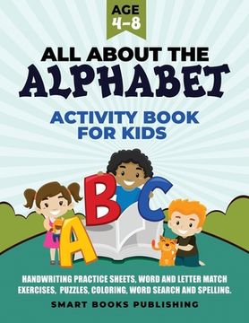 portada All About the Alphabet Activity Book for Kids 4-8: Handwriting Practice Sheets, Word and Letter Match Exercises, Puzzles, Letter Recognition, Coloring