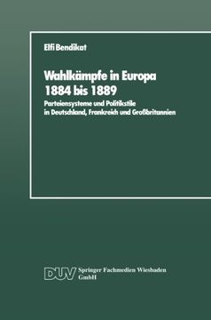 portada Wahlkämpfe in Europa 1884 bis 1889: Parteiensysteme und Politikstile in Deutschland, Frankreich und Großbritannien (German Edition)