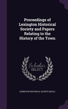 portada Proceedings of Lexington Historical Society and Papers Relating to the History of the Town (en Inglés)