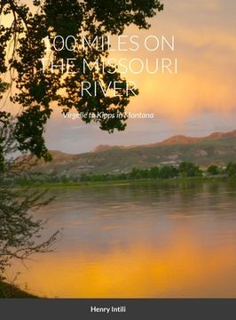 portada 100 Miles on the Missouri River: Virgelle to Kipps in Montana (en Inglés)