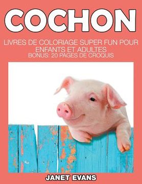 portada Cochon: Livres De Coloriage Super Fun Pour Enfants Et Adultes (Bonus: 20 Pages de Croquis) (en Francés)