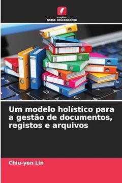 portada Um Modelo Holístico Para a Gestão de Documentos, Registos e Arquivos (in Portuguese)