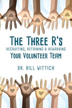 portada The Three R's: Recruiting, Retaining & Rewarding Your Volunteer Team (en Inglés)