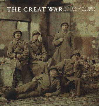 portada The Great War: The Persuasive Power of Photography (en Inglés)