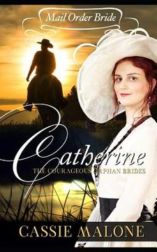 portada Mail Order Bride: Catherine: The Courageous Orphan Brides (Western Historical Romance) (en Inglés)