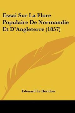 portada Essai Sur La Flore Populaire De Normandie Et D'Angleterre (1857) (en Francés)
