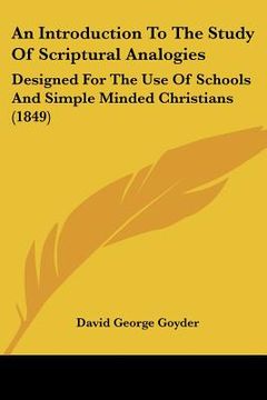 portada an introduction to the study of scriptural analogies: designed for the use of schools and simple minded christians (1849) (en Inglés)