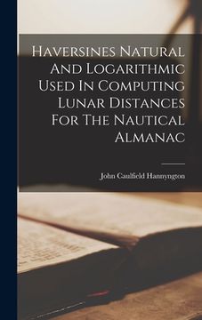 portada Haversines Natural And Logarithmic Used In Computing Lunar Distances For The Nautical Almanac (en Inglés)
