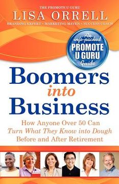 portada boomers into business: how anyone over 50 can turn what they know into dough before and after retirement
