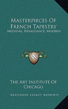 portada masterpieces of french tapestry: medieval, renaissance, modern (en Inglés)