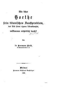 portada Wie führt Goethe sein titanisches Faustproblem, das Bild seines eigenen Lebenskampfes (en Alemán)