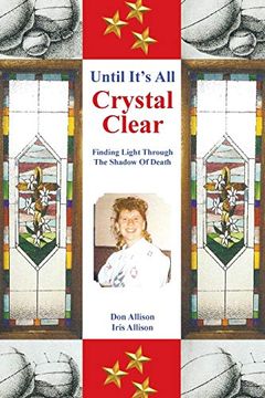 portada Until It's all Crystal Clear: Finding Light Through the Shadow of Death (en Inglés)