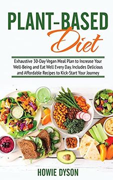 portada Plant-Based Diet: Exhaustive 30-Day Vegan Meal Plan to Increase Your Well-Being and eat Well Every Day. Includes Delicious and Affordable Recipes to Kick-Start Your Journey (en Inglés)