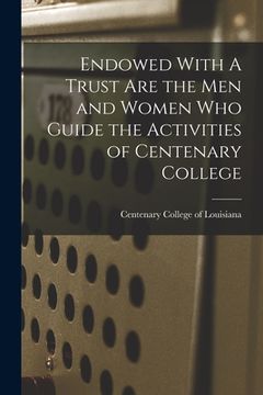 portada Endowed With A Trust Are the Men and Women Who Guide the Activities of Centenary College