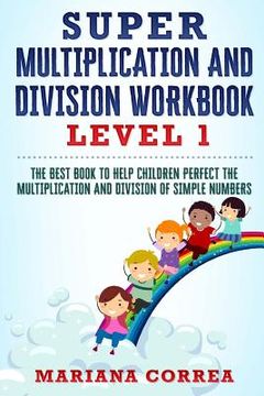 portada SUPER MULTIPLICATION And DIVISION WORKBOOK: THE BEST BOOK TO HELP CHILDREN PERFECT THE MULTIPLICATION AND DIVISION Of SIMPLE NUMBERS (en Inglés)