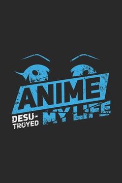 portada Anime Desu-troyed My Life: 120 Pages I 6x9 I Graph Paper 5x5 I Funny Anime & Japanese Animation Lover Gifts (en Inglés)