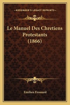 portada Le Manuel Des Chretiens Protestants (1866) (in French)