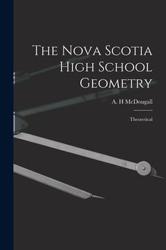 portada The Nova Scotia High School Geometry: Theoretical (en Inglés)