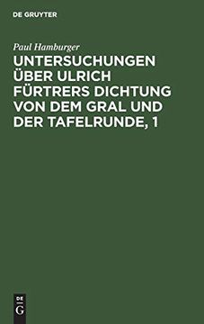 portada Untersuchungen Über Ulrich Fürtrers Dichtung von dem Gral und der Tafelrunde, 1 (en Alemán)