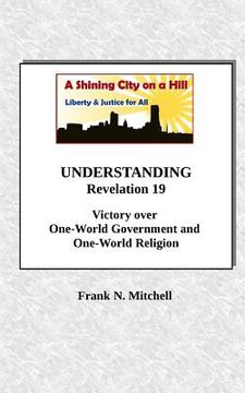 portada UNDERSTANDING Revelation 19: Victory over One-World Government and One-World Religion (en Inglés)